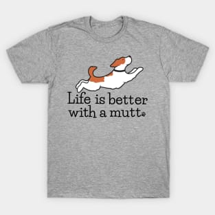 Life is Better with A Mutt T-Shirt